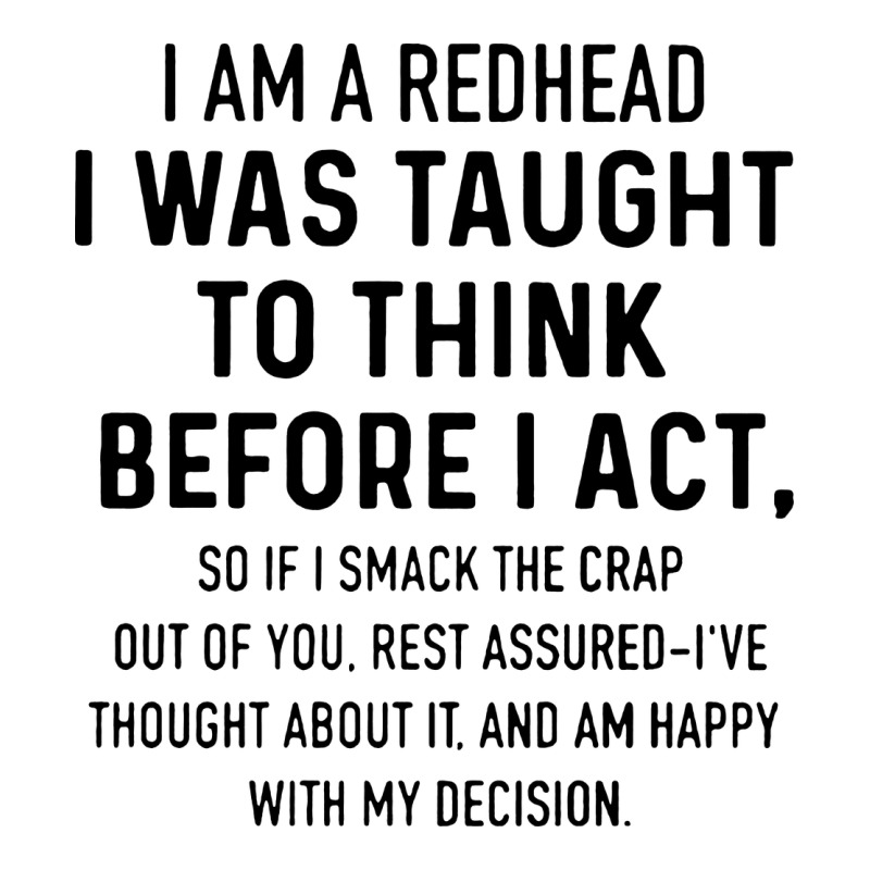 I Am A Redhead I Was Taught To Think Premium Tee by artisFamous | Teevron