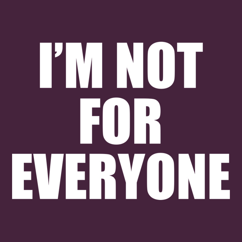I'm Not For Everyone Funny Premium Tee by artisFamous | Teevron