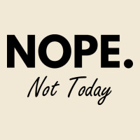 Nope Not Today Premium Tee | Teevron