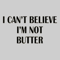 I Cant Believe Im Not Butter Premium Tee | Teevron