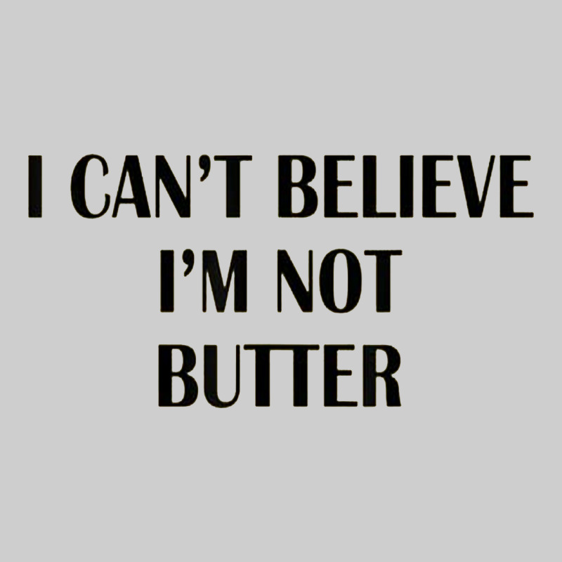 I Cant Believe Im Not Butter Premium Tee by artisFamous | Teevron