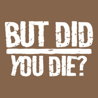 But Did You Die Premium Tee | Teevron