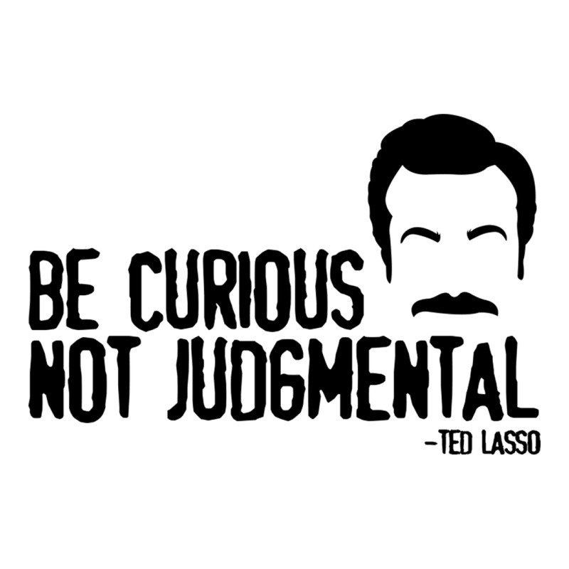 Be Curious Not Judgemental Premium Tee by artisFamous | Teevron