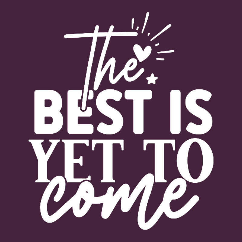 The Best Is Yet To Come Shirt Premium Tee by artisFamous | Teevron