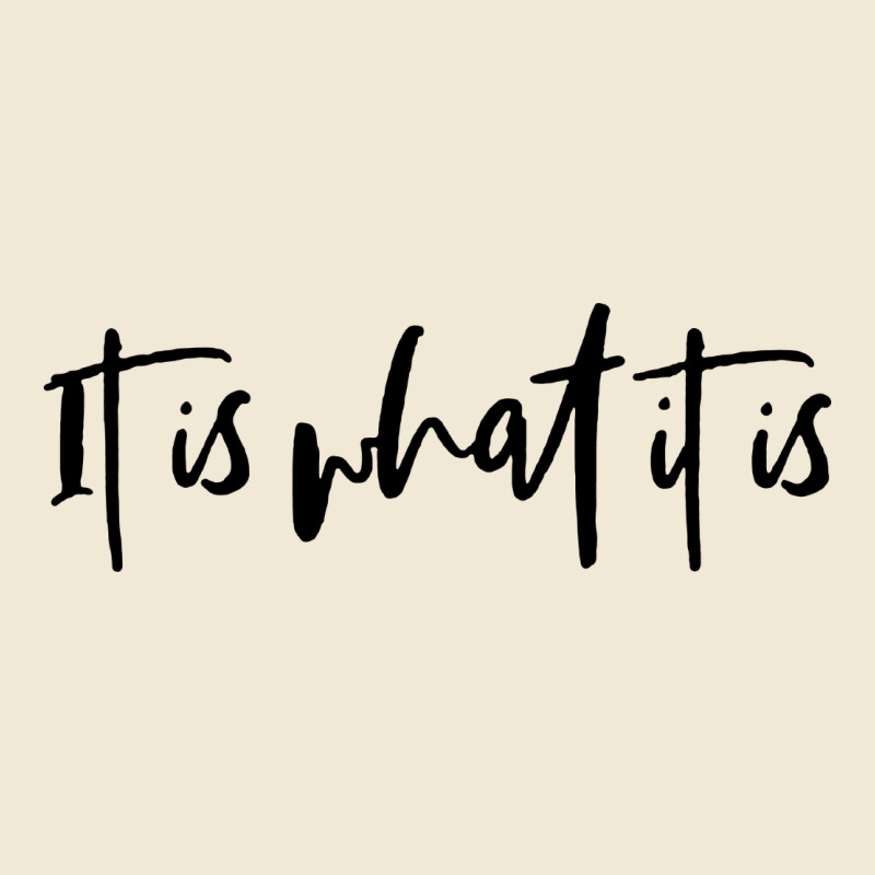 It Is What It Is Premium Tee by artisFamous | Teevron