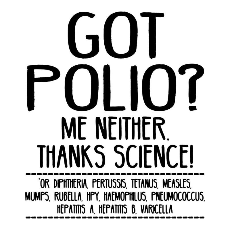 Got Polio Me Neither Thanks Science Premium Tee by artisFamous | Teevron