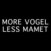 More Vogel Less Mamet Premium Tee | Teevron