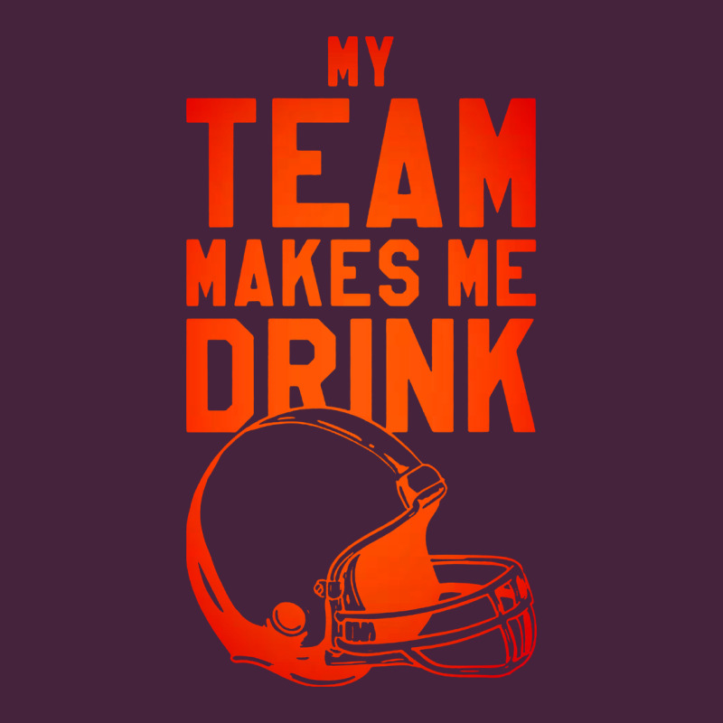 My Team Makes Me Drink Premium Tee by artisFamous | Teevron