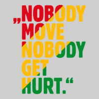 Nobody Move Nobody Get Hurt Premium Tee | Teevron