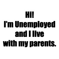 i'm unemployed and i live with my parents | Teevron