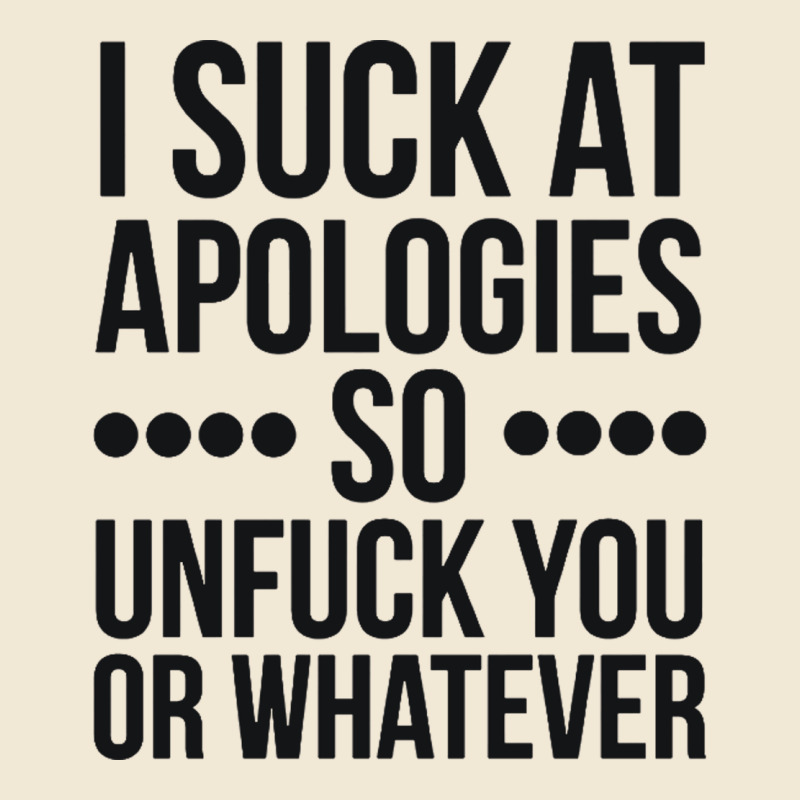 I Suck At Apologies So Unfuck You Or Whatever Swearing Black Premium Tee by artisFamous | Teevron