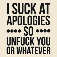I Suck At Apologies So Unfuck You Or Whatever Swearing Black Premium Tee | Teevron