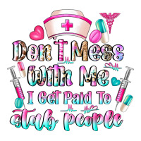 Don't Mess With Me I Get Paid To Stab People | Teevron