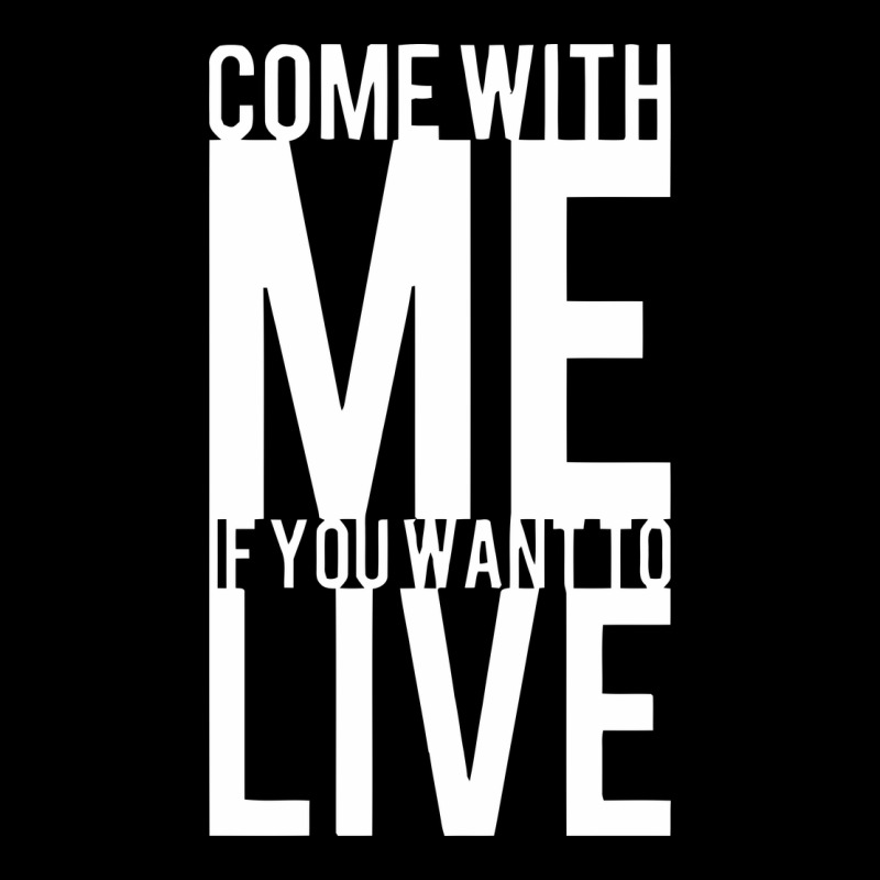 Come With Me If You Want To Live Premium Tee by artisFamous | Teevron