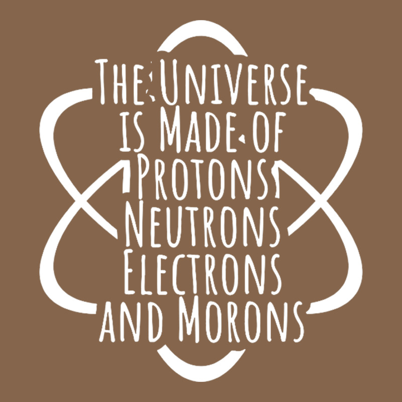 Funny Science Geek Universe Is Made Of Morons White Premium Tee by artisFamous | Teevron