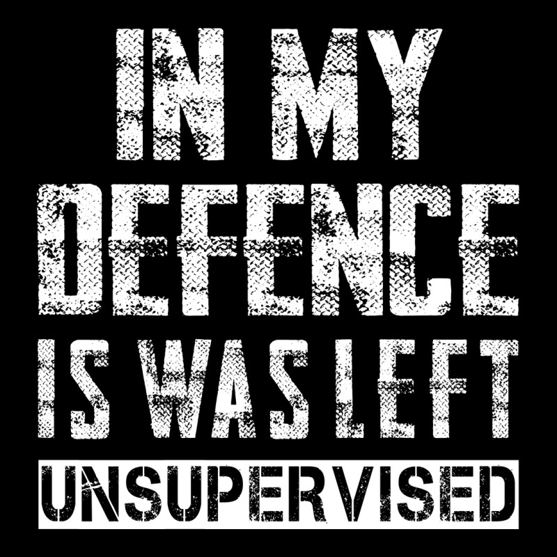In My Defence I Was Left Unsupervised Premium Tee by artisFamous | Teevron