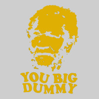 You Big Dummy Premium Tee | Teevron