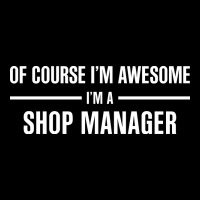 I'm Awesome I'm A Shop Manager Premium Tee | Teevron
