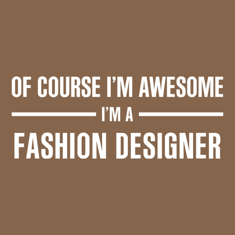 I'm Awesome I'm A Fashion Designer Premium Tee by artisFamous | Teevron