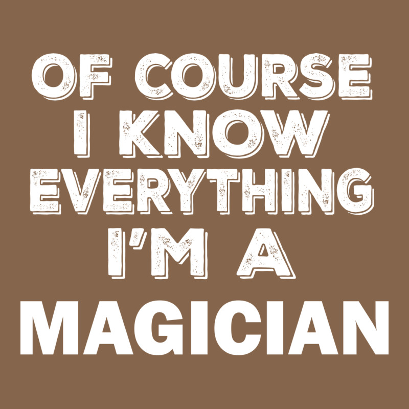 I Know Everything I'm A Magician Premium Tee by artisFamous | Teevron