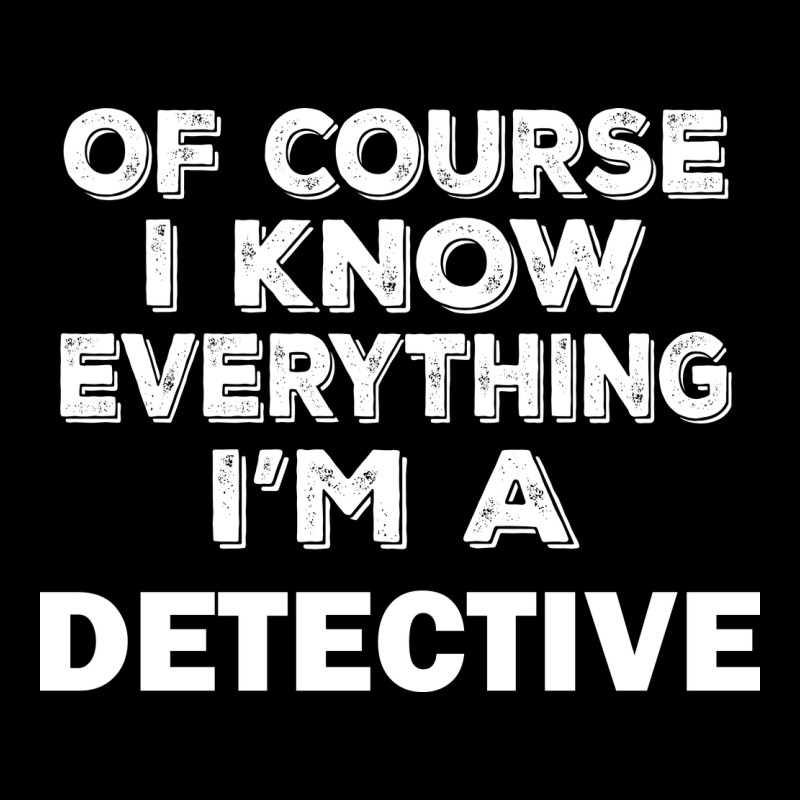 I Know Everything I'm A Detective Premium Tee by artisFamous | Teevron