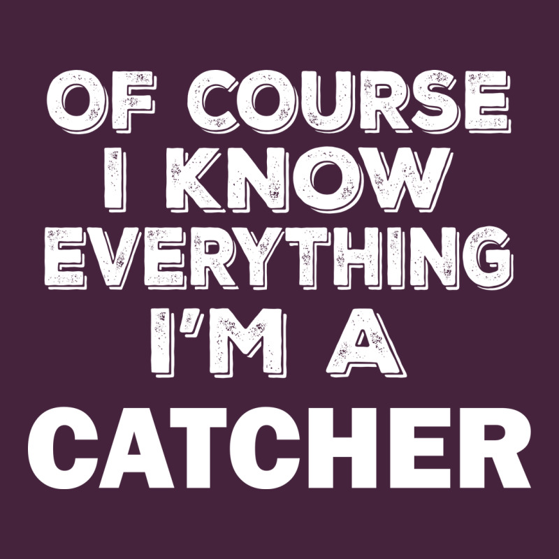 I Know Everything I'm A Catcher Premium Tee by artisFamous | Teevron