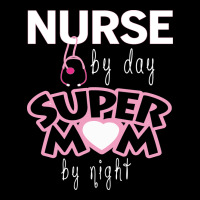 Nurse By Day Super Mom By Night Premium Tee | Teevron