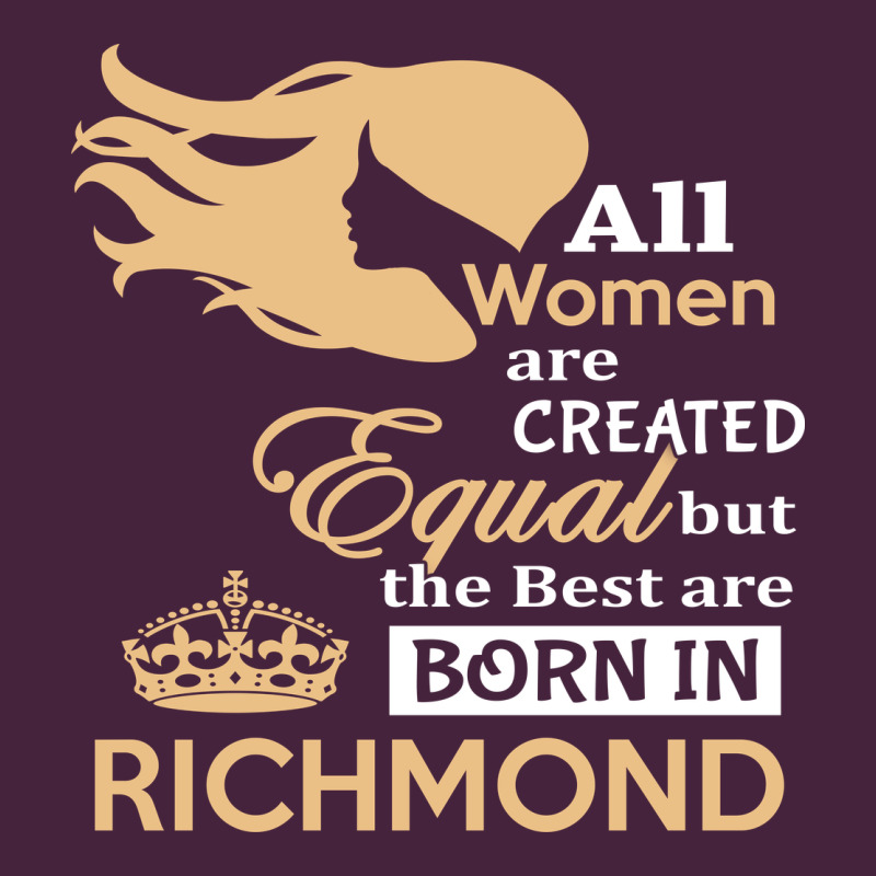 Women Are Born In Richmond Premium Tee by artisFamous | Teevron