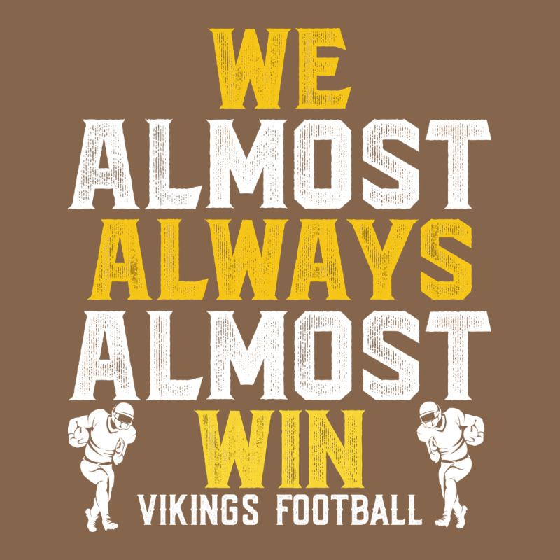 Vikings We Almost Always Almost Win   Funny Sports Premium Tee by artisFamous | Teevron