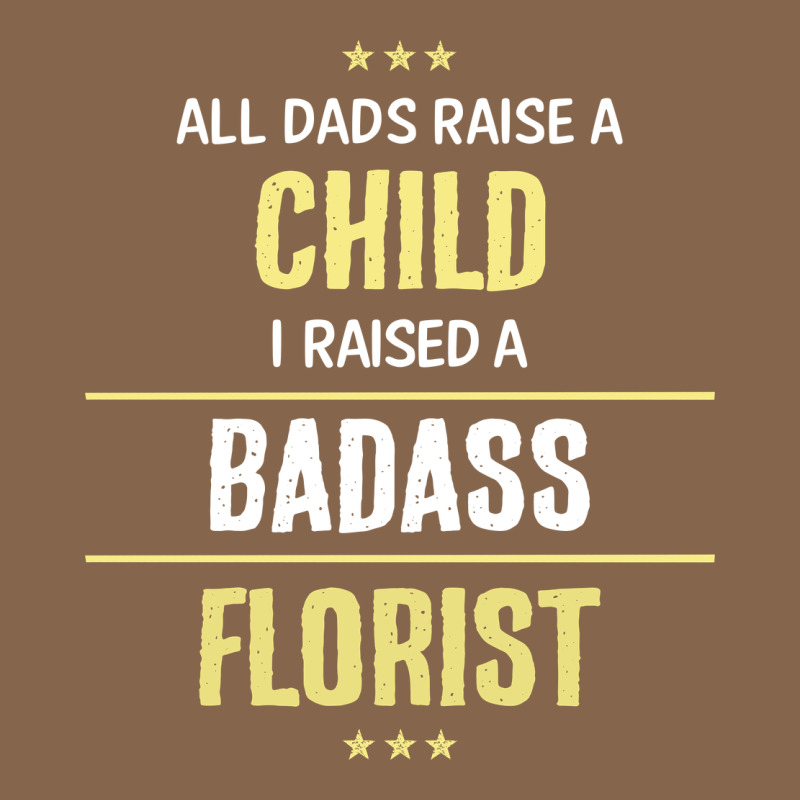 I Raised A Badass Florist Premium Tee by artisFamous | Teevron