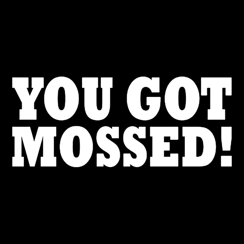You Got Mossed Premium Tee by artisFamous | Teevron