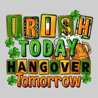 Irish Today Hangover Tomorrow  St. Patricks Day Premium Tee | Teevron