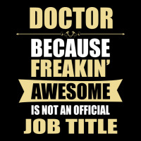 Doctor Because Freakin' Awesome Isn't A Job Title Premium Tee | Teevron