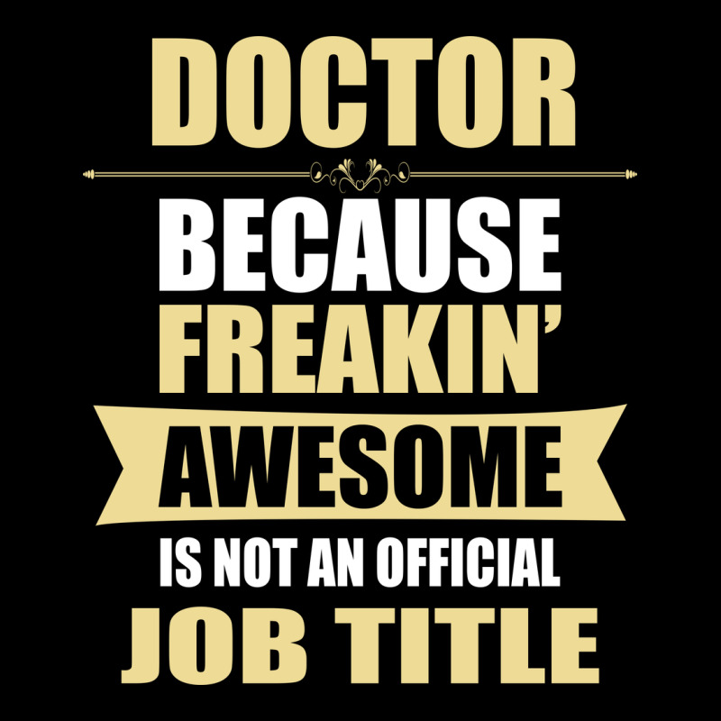 Doctor Because Freakin' Awesome Isn't A Job Title Premium Tee by artisFamous | Teevron
