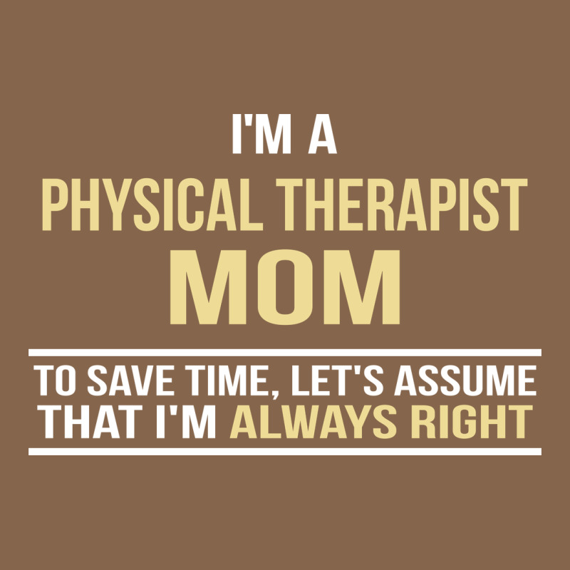 I'm A Physical Therapist Mom, I'm Always Right Premium Tee by artisFamous | Teevron