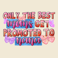 Only The Best Moms Get Promoted To Nana Premium Tee | Teevron