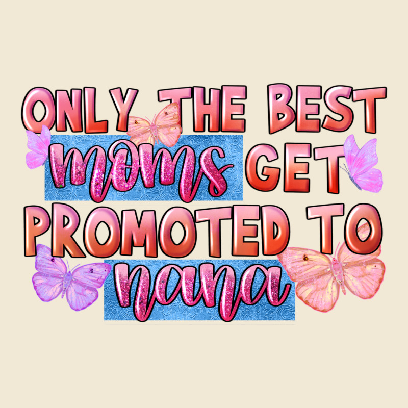 Only The Best Moms Get Promoted To Nana Premium Tee by FaDigitalArtStudio | Teevron
