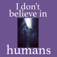 I Don't Believe İn Humans Vintage Tee | Teevron
