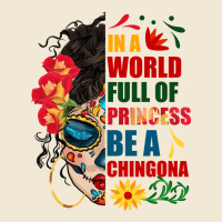 In A World Full Of Princess Be A Chingona Ladies Tee | Teevron