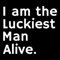 Luckiest Man Alive Premium Tee | Teevron