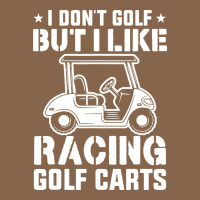 I Don't Golf But I Like Racing Golf Carts Premium Tee | Teevron