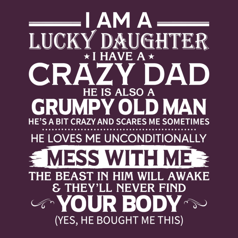 I Am A Lucky Daughter I Have A Crazy Dad Grumpy Old Man T Shirt Premium Tee by linhVisuals | Teevron