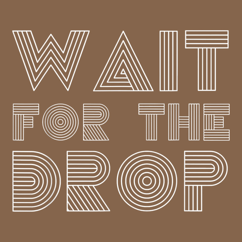 Retro Edm Wait For The Drop House Dj Trance Wash T Shirt Premium Tee by linhVisuals | Teevron