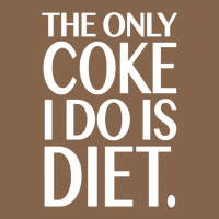 The Only Coke I Do Is Diet Premium Tee | Teevron