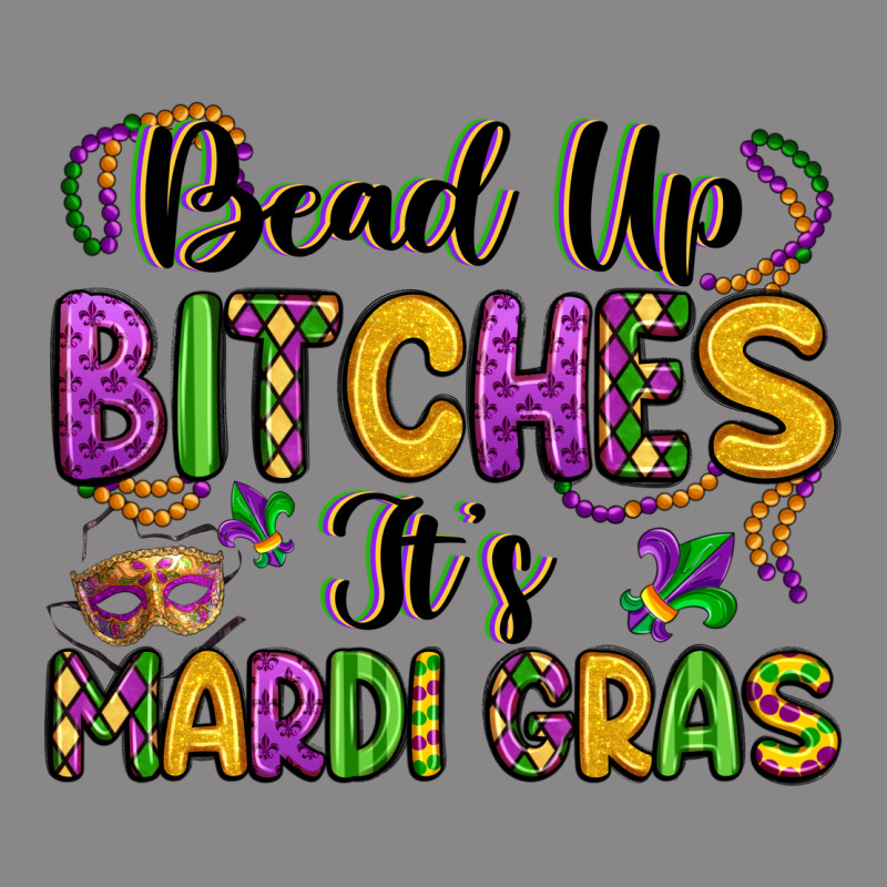 Bead Up Bitches It S Mardi Gras Vintage Tee by LillyAllenDesigns | Teevron