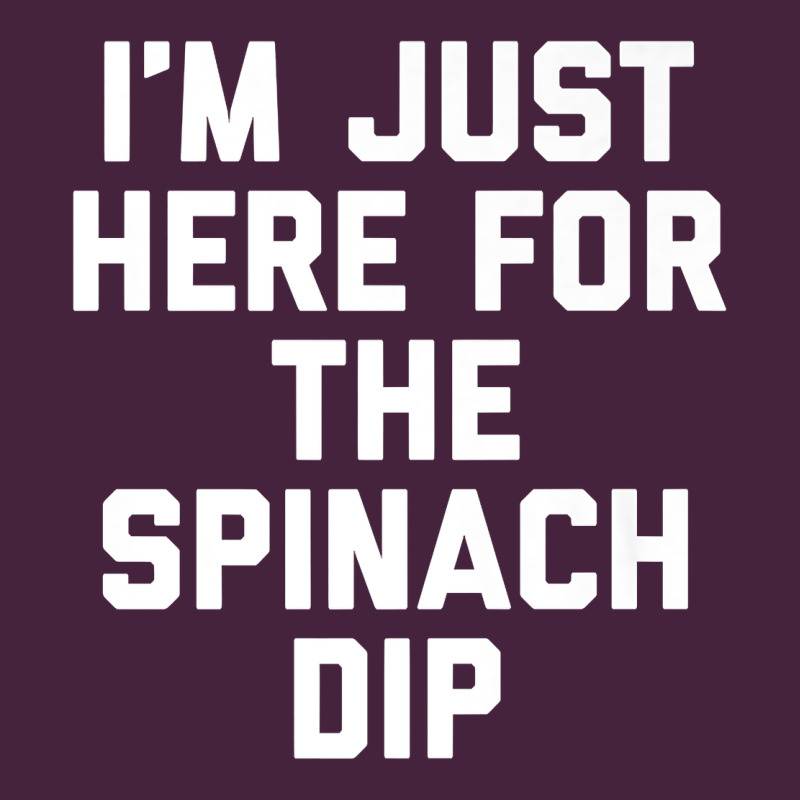 Foodie Appetizer I'm Just Here For The Spinach Dip Premium T Shirt Premium Tee by linhVisuals | Teevron