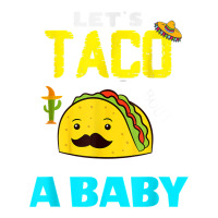 lets taco bout a baby may,5th cinco de mayo mexican party t shirt | Teevron