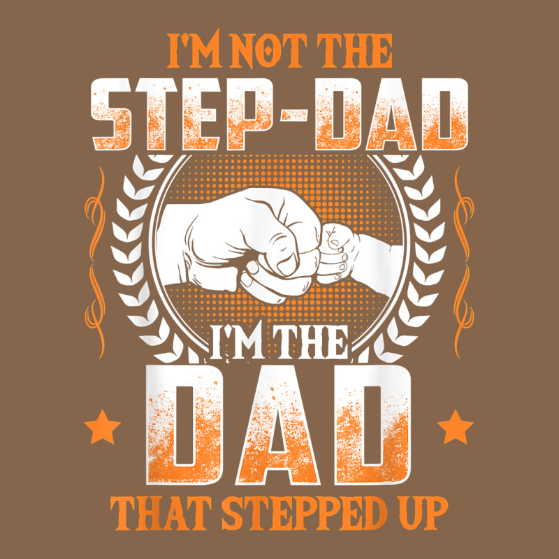 Mens I'm Not The Step Dad I'm The Dad That Stepped Up Father Gift T Sh Premium Tee by linhVisuals | Teevron