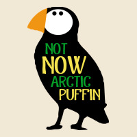 Not Now Arctic Puffin! ,  Not Now Arctic Puffin Premium Tee | Teevron