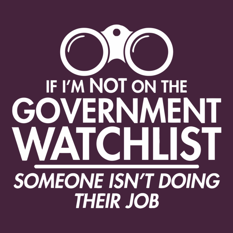 If I'm Not On The Government Watchlist Premium Tee by linhVisuals | Teevron
